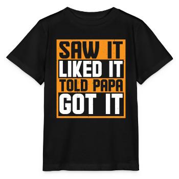 Saw It Liked It Told Papa Got It 6 - Stanley/Stella Kinder T-Shirt MINI CREATOR  - Schwarz - Vorne - Mikhail (115cm)