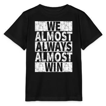 We Almost Always Almost Win - Funny - Stanley/Stella MINI CREATOR Kids’ T-Shirt - black - Front - Mikhail (115cm)