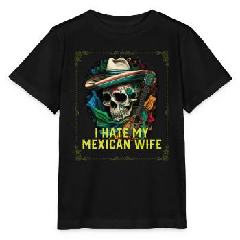 I Hate My Mexican Wife Mexico Pride Country - Stanley/Stella MINI CREATOR Kids’ T-Shirt - black - Front - Mikhail (115cm)