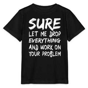 Bien sûr, laissez-moi tout laisser tomber et travailler - T-shirt bio MINI CREATOR Stanley/Stella Enfant - noir - Devant - Mikhail (115cm)