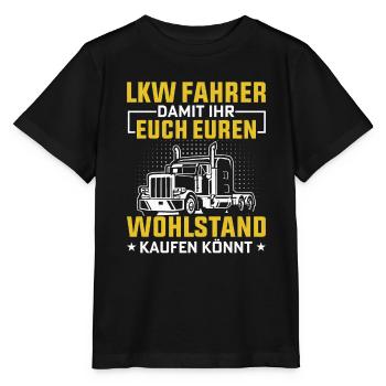 Lkw Fahrer Damit ihr euch euren Wohlstand kaufen k - Stanley/Stella Kinder T-Shirt MINI CREATOR  - Schwarz - Vorne - Mikhail (115cm)