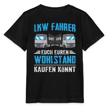 Lkw Fahrer Damit ihr euch euren Wohlstand kaufen k - Stanley/Stella Kinder T-Shirt MINI CREATOR  - Schwarz - Vorne - Mikhail (115cm)