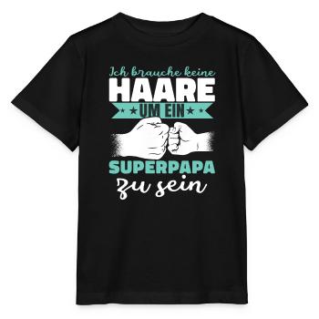 Ich brauche keine Haare um ein Superpapa zu sein - Stanley/Stella Kinder T-Shirt MINI CREATOR  - Schwarz - Vorne - Mikhail (115cm)