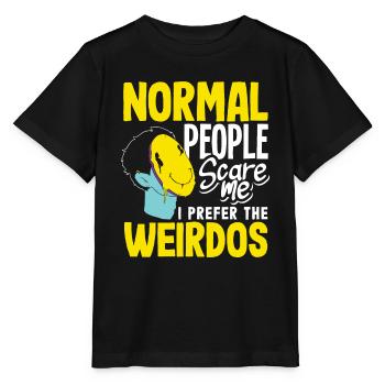 Normal people scare me. I prefer the weirdos - Stanley/Stella MINI CREATOR Kids’ T-Shirt - black - Front - Mikhail (115cm)