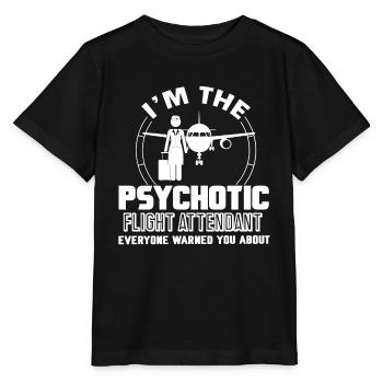 Flight Attendant Im The Psychotic Flight Attendant - Stanley/Stella MINI CREATOR Kids’ T-Shirt - black - Front - Mikhail (115cm)