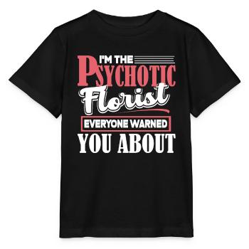 Florist I'm The Psychotic Florist - Stanley/Stella MINI CREATOR Kids’ T-Shirt - black - Front - Mikhail (115cm)