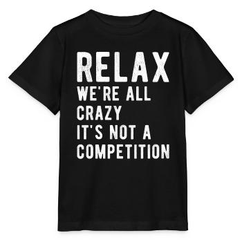 Entspann dich, wir sind alle verrückt, es ist kein Wettbewerb; - Stanley/Stella Kinder T-Shirt MINI CREATOR  - Schwarz - Vorne - Mikhail (115cm)