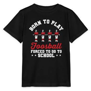 Table Soccer Born To Play Foosball Forced To Go To - Stanley/Stella MINI CREATOR Kids’ T-Shirt - black - Front - Mikhail (115cm)