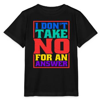 I Don't Take No For An Answer - Stanley/Stella MINI CREATOR Kids’ T-Shirt - black - Front - Mikhail (115cm)