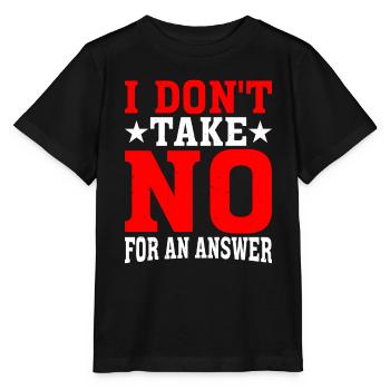 I Don't Take No For An Answer 2 - Stanley/Stella MINI CREATOR Kids’ T-Shirt - black - Front - Mikhail (115cm)