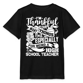 Thankful For Being A High School Teacher - Stanley/Stella MINI CREATOR Kids’ T-Shirt - black - Front - Mikhail (115cm)