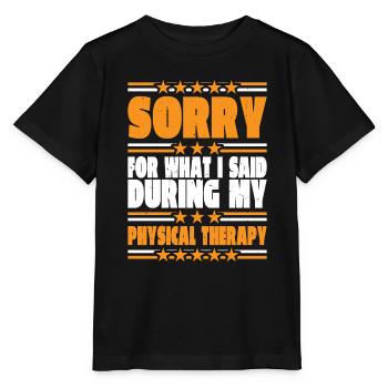 Sorry For What I Said During My Physical Therapy34 - Stanley/Stella MINI CREATOR Kids’ T-Shirt - black - Front - Mikhail (115cm)