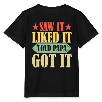 Saw It Liked It Told Papa Got It 14 - Stanley/Stella Kinder T-Shirt MINI CREATOR  - Schwarz - Vorne - Mikhail (115cm)