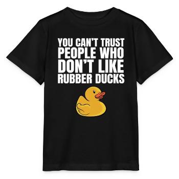 Cute You Can't Trust People Don't Like Rubber Duck - Stanley/Stella Kinder T-Shirt MINI CREATOR  - Schwarz - Vorne - Mikhail (115cm)
