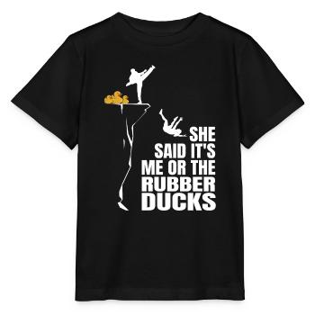 Funny She Said It's Me Or The Rubber Ducks Duckie - Stanley/Stella Kinder T-Shirt MINI CREATOR  - Schwarz - Vorne - Mikhail (115cm)