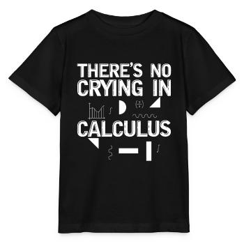 There's No Crying In Calculus 2 - Stanley/Stella MINI CREATOR Kids’ T-Shirt - black - Front - Mikhail (115cm)