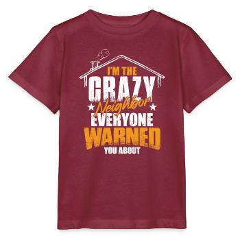 Crazy Neighbor - Stanley/Stella MINI CREATOR Kids’ T-Shirt - burgundy - Front - Kain (125cm)