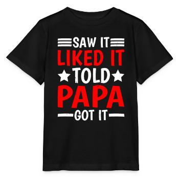 Saw It Liked It Told Papa Got It 16 - Stanley/Stella Kinder T-Shirt MINI CREATOR  - Schwarz - Vorne - Mikhail (115cm)