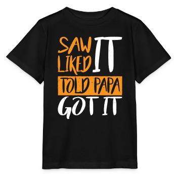Saw It Liked It Told Papa Got It 18 - Stanley/Stella Kinder T-Shirt MINI CREATOR  - Schwarz - Vorne - Mikhail (115cm)