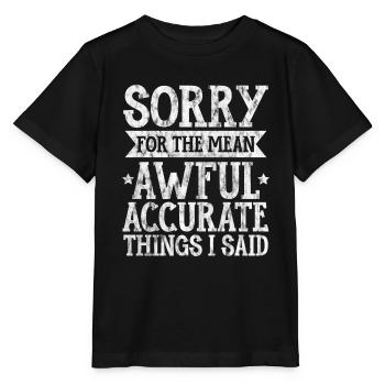 Désolé pour les choses méchantes, horribles et exactes que j’ai dites3 - T-shirt bio MINI CREATOR Stanley/Stella Enfant - noir - Devant - Mikhail (115cm)