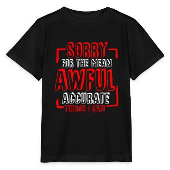 Désolé pour les choses méchantes, horribles et exactes que j’ai dites4 - T-shirt bio MINI CREATOR Stanley/Stella Enfant - noir - Devant - Mikhail (115cm)