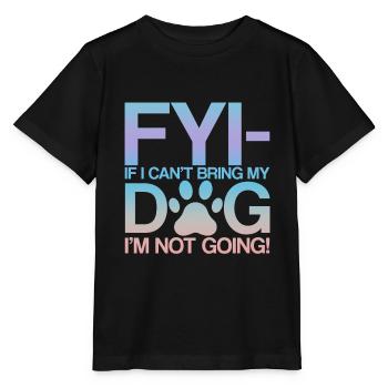 Fyi, If I Can't Bring My Dog, I'm Not Going! 2 - Stanley/Stella Kinder T-Shirt MINI CREATOR  - Schwarz - Vorne - Mikhail (115cm)