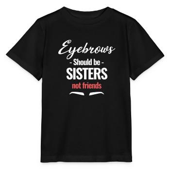 Eyebrows should be sister, not friends - Stanley/Stella MINI CREATOR Kids’ T-Shirt - black - Front - Mikhail (115cm)