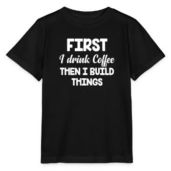 Zuerst Trinke Ich Kaffee, Dann Baue Ich Dinge. - Stanley/Stella Kinder T-Shirt MINI CREATOR  - Schwarz - Vorne - Mikhail (115cm)