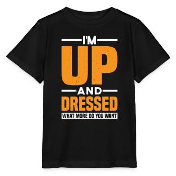 I'm Up And Dressed, What More Do You Want 11 - Stanley/Stella MINI CREATOR Kids’ T-Shirt - black - Front - Mikhail (115cm)