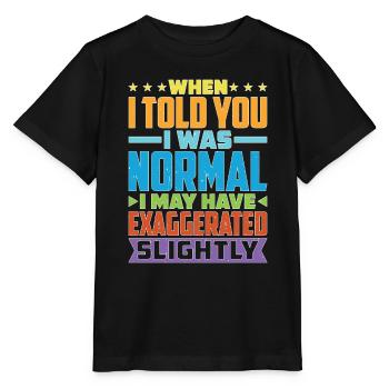 My 'Normal' Might Be An Exaggeration 1 - Stanley/Stella MINI CREATOR Kids’ T-Shirt - black - Front - Mikhail (115cm)