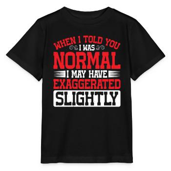 My 'Normal' Might Be An Exaggeration 2 - Stanley/Stella MINI CREATOR Kids’ T-Shirt - black - Front - Mikhail (115cm)