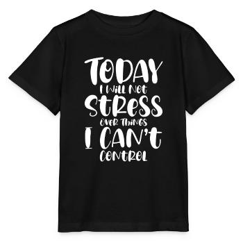 I Will Not Stress Over Things I Can't Control - Stanley/Stella Kinder T-Shirt MINI CREATOR  - Schwarz - Vorne - Mikhail (115cm)