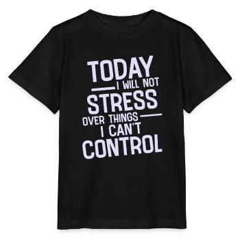 I Will Not Stress Over Things I Can't Control 2 - Stanley/Stella Kinder T-Shirt MINI CREATOR  - Schwarz - Vorne - Mikhail (115cm)