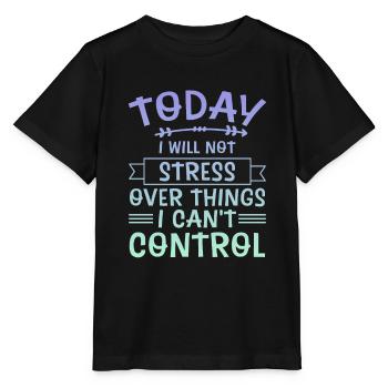 I Will Not Stress Over Things I Can't Control 4 - Stanley/Stella Kinder T-Shirt MINI CREATOR  - Schwarz - Vorne - Mikhail (115cm)