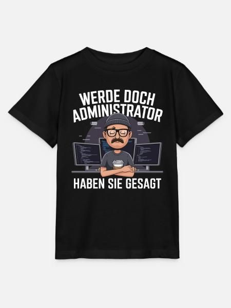 Werde Doch Administator Lustiges IT Nerd Spruch - Stanley/Stella Kinder T-Shirt MINI CREATOR - Schwarz