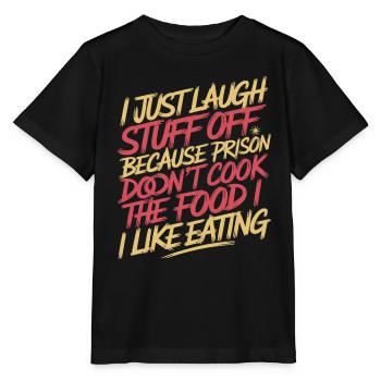 ust Laugh Off Stuff Prison Food Isn't for Me 7 - Stanley/Stella Kinder T-Shirt MINI CREATOR  - Schwarz - Vorne - Mikhail (115cm)