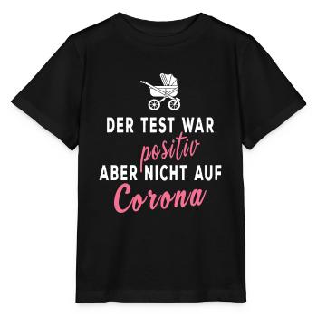 Corona Baby: Test war positiv, nur nicht auf Covid - Stanley/Stella Kinder T-Shirt MINI CREATOR  - Schwarz - Vorne - Mikhail (115cm)