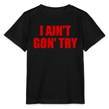 i ain't gon' try - Stanley/Stella MINI CREATOR Kids’ T-Shirt - black - Front - Mikhail (115cm)