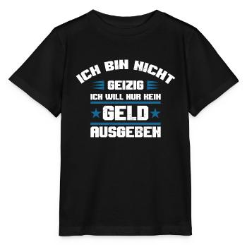 Geld ausgeben geizig lustiger Spruch sparsam Humor - Stanley/Stella Kinder T-Shirt MINI CREATOR  - Schwarz - Vorne - Mikhail (115cm)