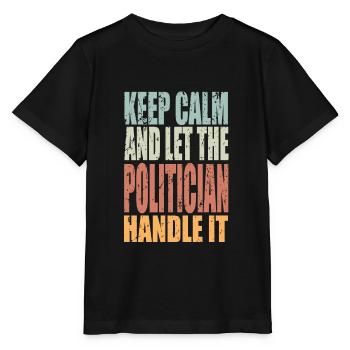 Keep Calm Politician Saying Politician Gift - Stanley/Stella MINI CREATOR Kids’ T-Shirt - black - Front - Mikhail (115cm)