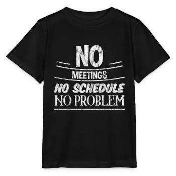 No Meetings No Schedule No Problem 3 - Stanley/Stella Kinder T-Shirt MINI CREATOR  - Schwarz - Vorne - Mikhail (115cm)