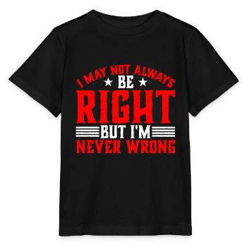 I May Not Always Be Right But I'm Never Wrong 33 - Stanley/Stella Kinder T-Shirt MINI CREATOR  - Schwarz - Vorne - Mikhail (115cm)
