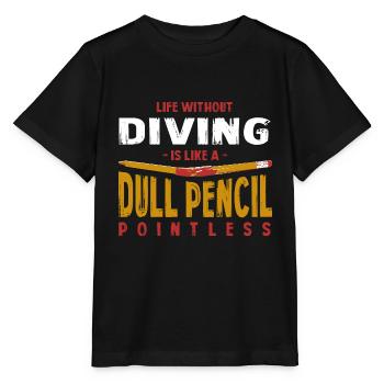 Life Without Diving Is Like a Dull Pencil Funny - Stanley/Stella MINI CREATOR Kids’ T-Shirt - black - Front - Mikhail (115cm)