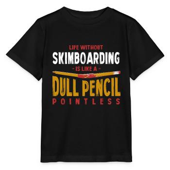 Life Without Skimboarding Is Like a Dull Pencil - Stanley/Stella MINI CREATOR Kids’ T-Shirt - black - Front - Mikhail (115cm)