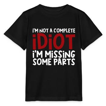 I'm Not A Complete Idiot, I'm Missing Some Parts - Stanley/Stella MINI CREATOR Kids’ T-Shirt - black - Front - Mikhail (115cm)