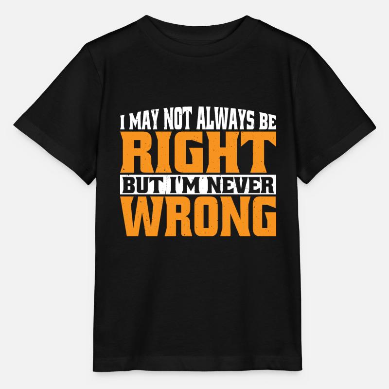 I May Not Always Be Right But I'm Never Wrong 30 - Stanley/Stella MINI CREATOR Kids’ T-Shirt - black
