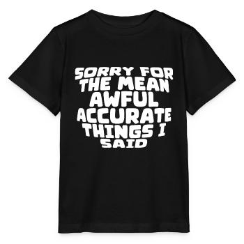 Désolé pour les choses méchantes, horribles et précises que j’ai dites2 - T-shirt bio MINI CREATOR Stanley/Stella Enfant - noir - Devant - Mikhail (115cm)