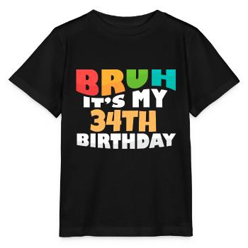 Bruh It's My 34th Birthday Thirty Fourth Bday - Stanley/Stella Kinder T-Shirt MINI CREATOR  - Schwarz - Vorne - Mikhail (115cm)