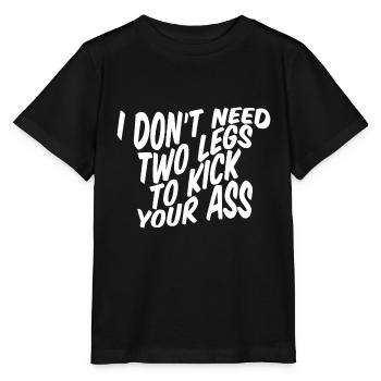 I Don't Need Two Legs To Kick Your Ass - Stanley/Stella Kinder T-Shirt MINI CREATOR  - Schwarz - Vorne - Mikhail (115cm)