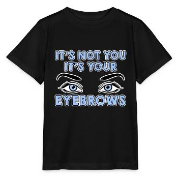 It's Not You It's Your Eyebrows 4 - Stanley/Stella MINI CREATOR Kids’ T-Shirt - black - Front - Mikhail (115cm)